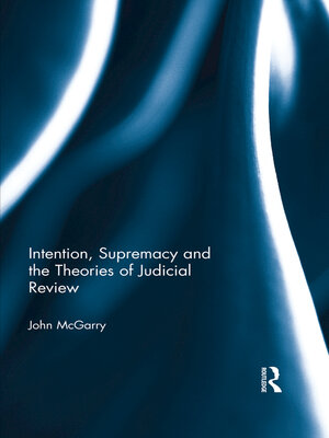 cover image of Intention, Supremacy and the Theories of Judicial Review
